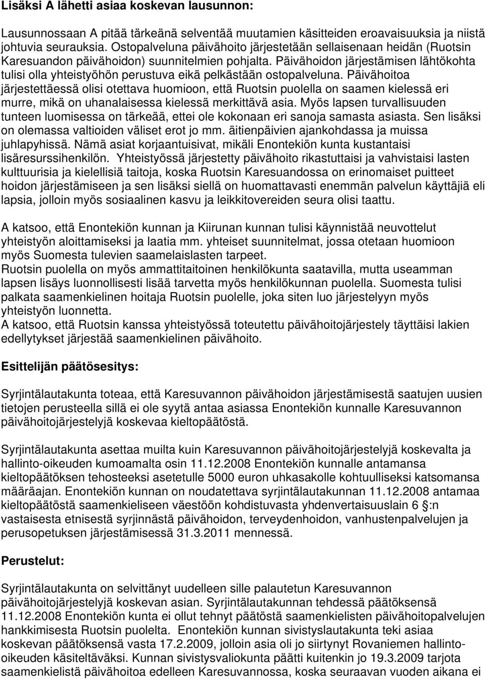 Päivähoidon järjestämisen lähtökohta tulisi olla yhteistyöhön perustuva eikä pelkästään ostopalveluna.