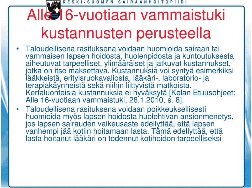 Kustannuksia voi syntyä esimerkiksi lääkkeistä, erityisruokavaliosta, lääkäri-, laboratorio- ja terapiakäynneistä sekä niihin liittyvistä matkoista.
