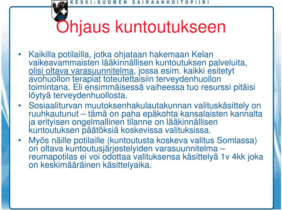Sosiaaliturvan muutoksenhakulautakunnan valituskäsittely on ruuhkautunut tämä on paha epäkohta kansalaisten kannalta ja erityisen ongelmallinen tilanne on lääkinnällisen kuntoutuksen