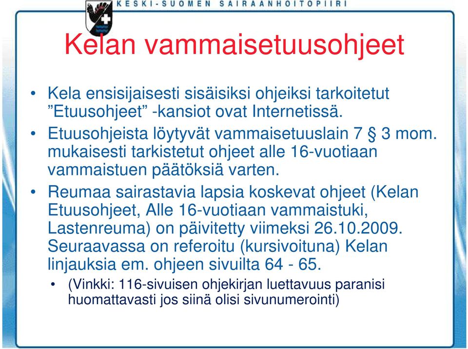 Reumaa sairastavia lapsia koskevat ohjeet (Kelan Etuusohjeet, Alle 16-vuotiaan vammaistuki, Lastenreuma) on päivitetty viimeksi 26.10.2009.
