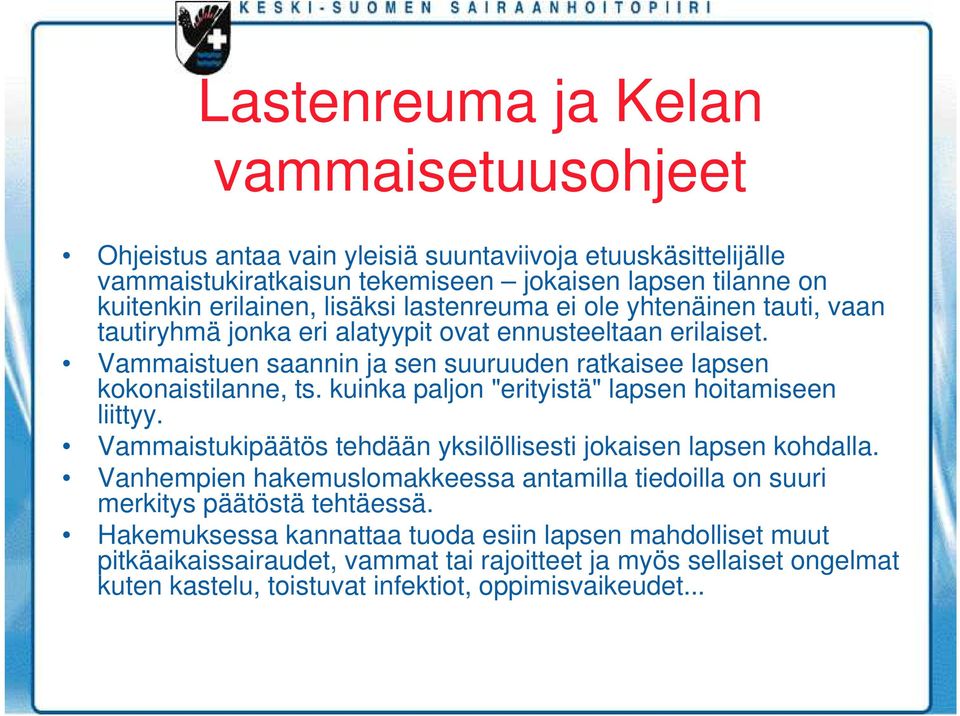 kuinka paljon "erityistä" lapsen hoitamiseen liittyy. Vammaistukipäätös tehdään yksilöllisesti jokaisen lapsen kohdalla.