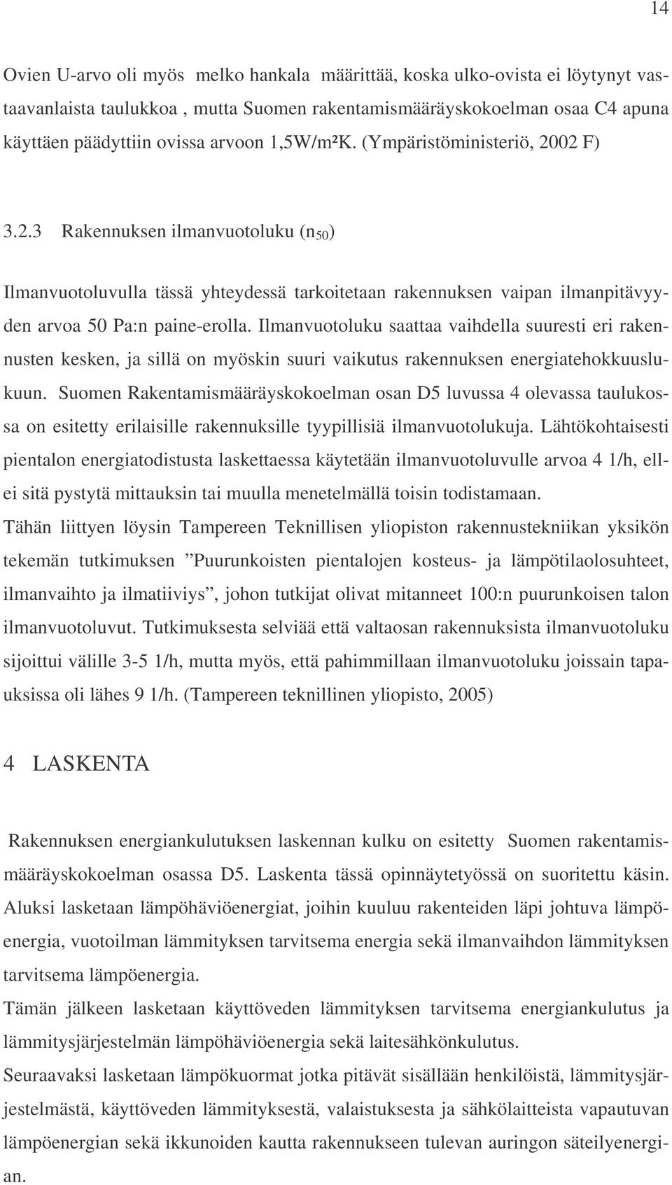 Ilmanvuotoluku saattaa vaihdella suuresti eri rakennusten kesken, ja sillä on myöskin suuri vaikutus rakennuksen energiatehokkuuslukuun.