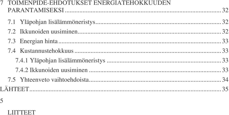 .. 33 7.4 Kustannustehokkuus... 33 7.4.1 Yläpohjan lisälämmöneristys... 33 7.4.2 Ikkunoiden uusiminen.