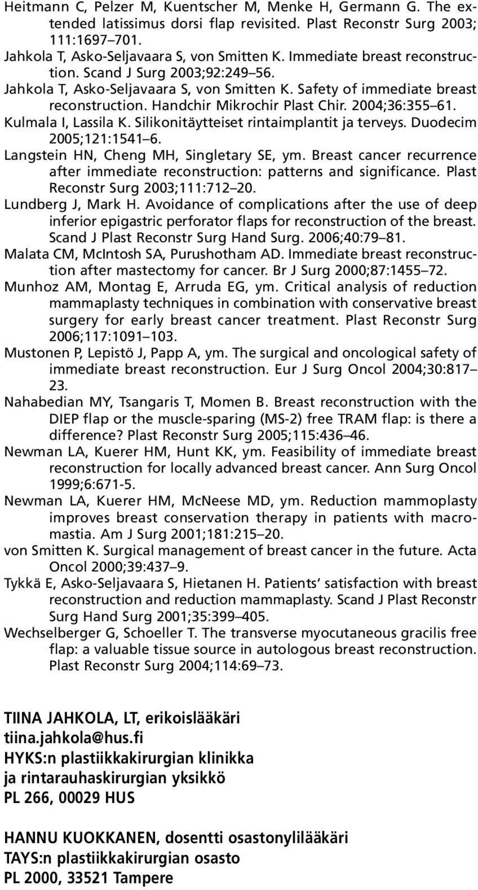 Kulmala I, Lassila K. Silikonitäytteiset rintaimplantit ja terveys. Duodecim 2005;121:1541 6. Langstein HN, Cheng MH, Singletary SE, ym.
