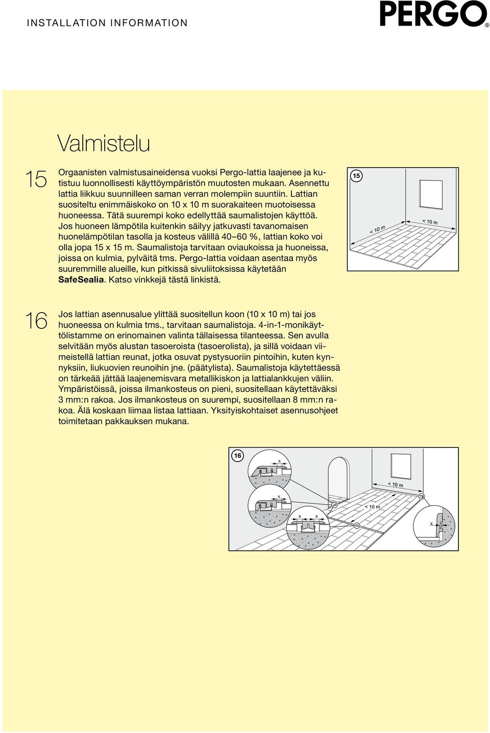 Tätä suurempi koko edellyttää saumalistojen käyttöä.