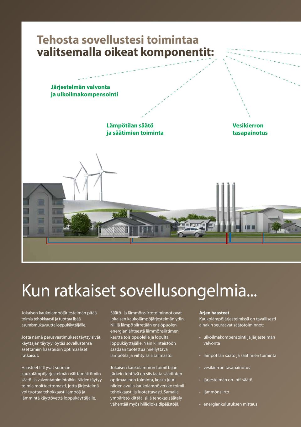 Jotta nämä perusvaatimukset täyttyisivät, käyttäjän täytyy löytää sovellustensa asettamiin haasteisiin optimaaliset ratkaisut.