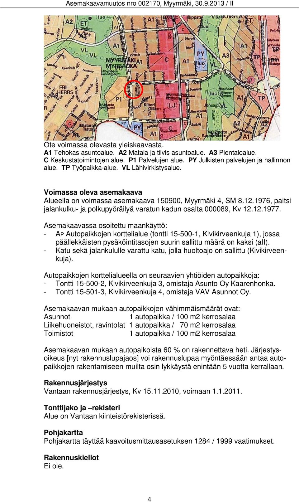 1976, paitsi jalankulku- ja polkupyöräilyä varatun kadun osalta 000089, Kv 12.12.1977.