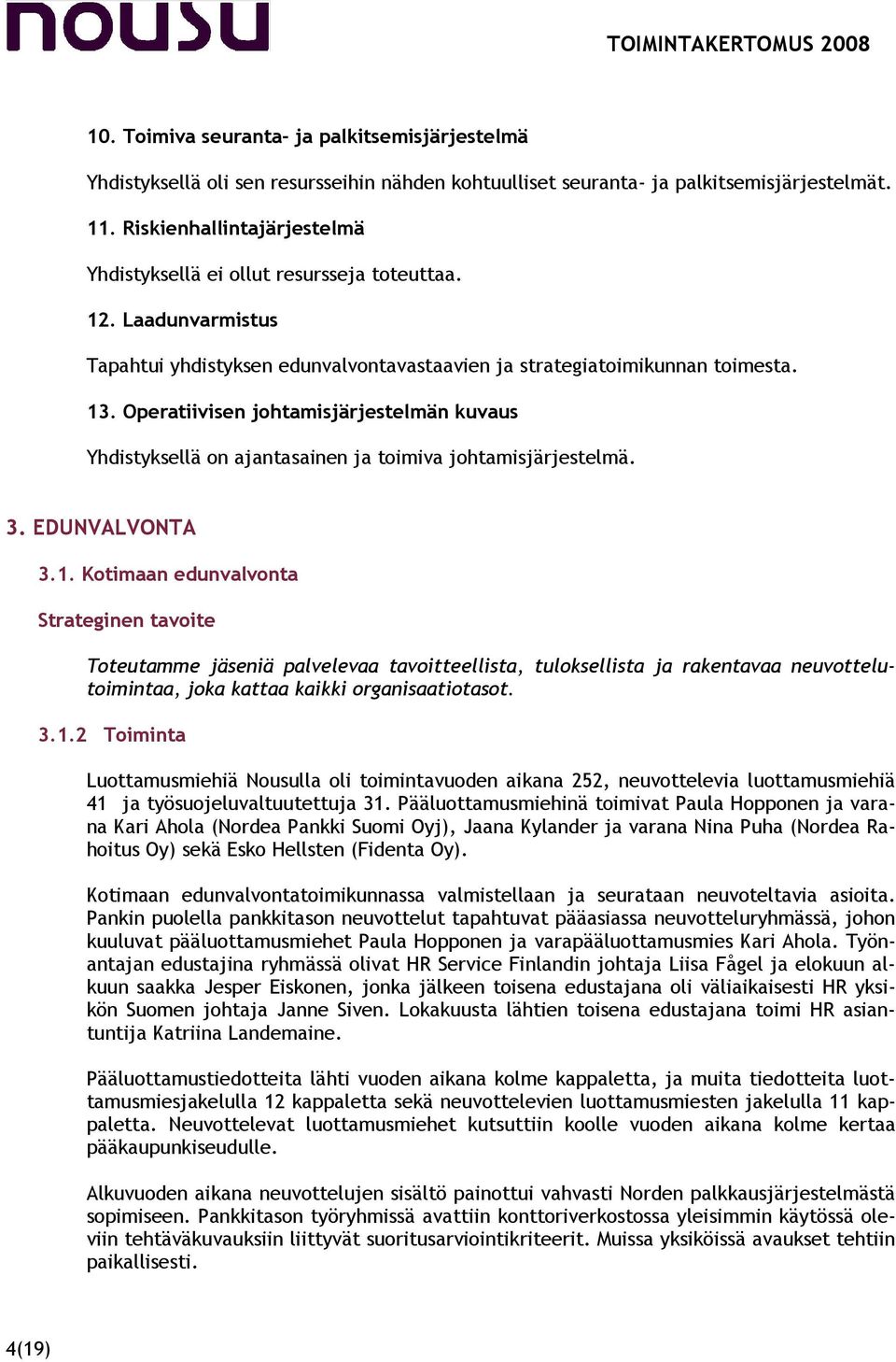 Operatiivisen johtamisjärjestelmän kuvaus Yhdistyksellä on ajantasainen ja toimiva johtamisjärjestelmä. 3. EDUNVALVONTA 3.1.