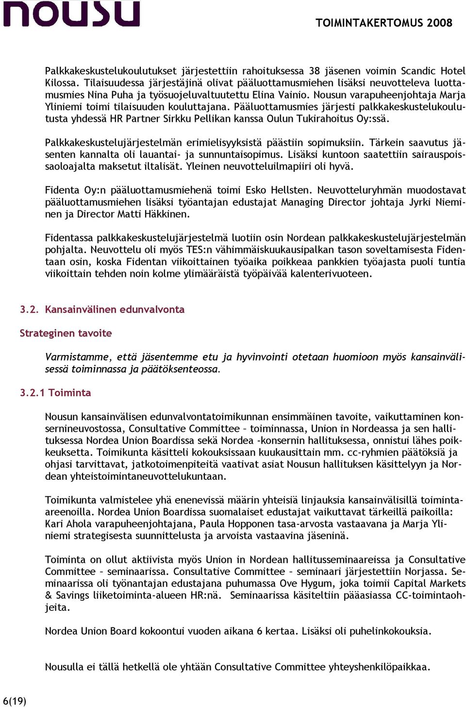 Nousun varapuheenjohtaja Marja Yliniemi toimi tilaisuuden kouluttajana. Pääluottamusmies järjesti palkkakeskustelukoulutusta yhdessä HR Partner Sirkku Pellikan kanssa Oulun Tukirahoitus Oy:ssä.