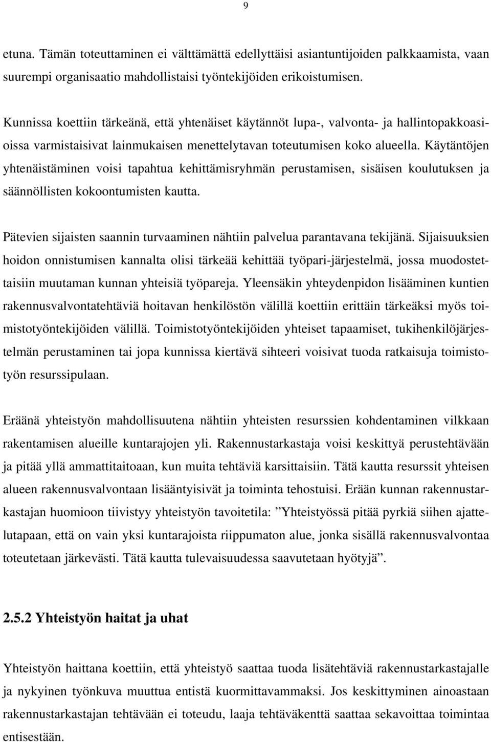 Käytäntöjen yhtenäistäminen voisi tapahtua kehittämisryhmän perustamisen, sisäisen koulutuksen ja säännöllisten kokoontumisten kautta.