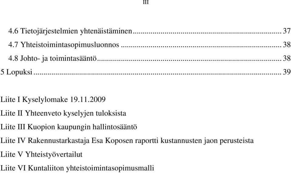 2009 Liite II Yhteenveto kyselyjen tuloksista Liite III Kuopion kaupungin hallintosääntö Liite IV