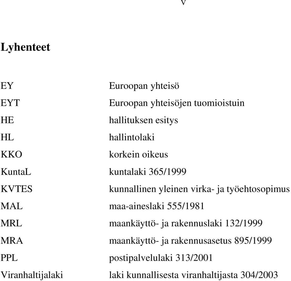 työehtosopimus MAL maa-aineslaki 555/1981 MRL maankäyttö- ja rakennuslaki 132/1999 MRA maankäyttö-