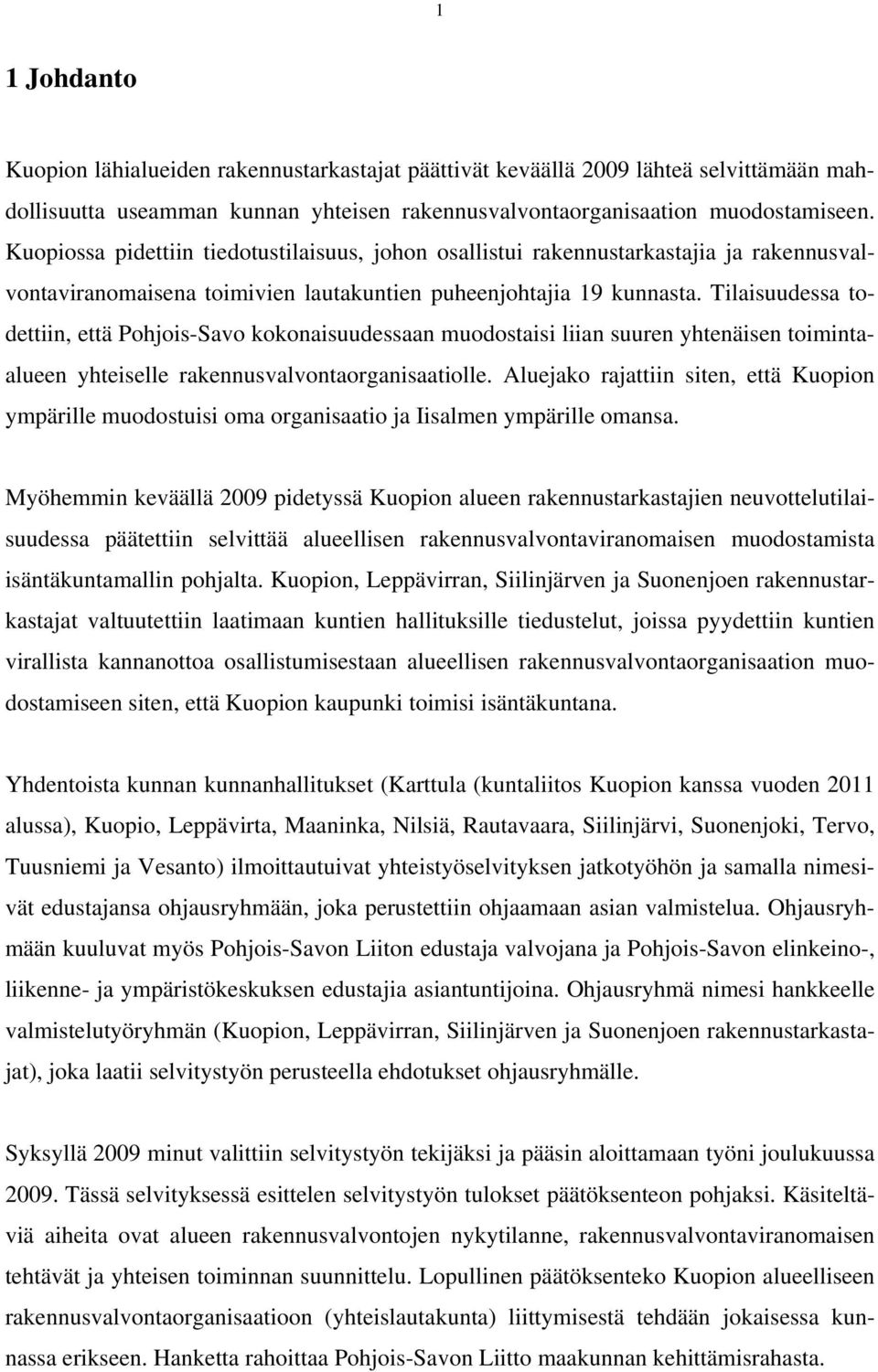 Tilaisuudessa todettiin, että Pohjois-Savo kokonaisuudessaan muodostaisi liian suuren yhtenäisen toimintaalueen yhteiselle rakennusvalvontaorganisaatiolle.