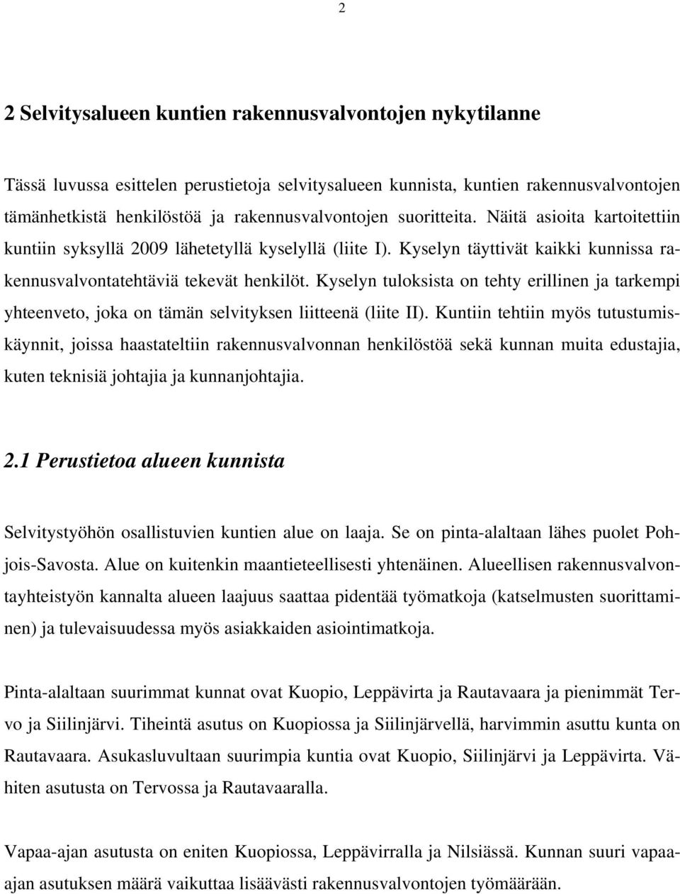 Kyselyn tuloksista on tehty erillinen ja tarkempi yhteenveto, joka on tämän selvityksen liitteenä (liite II).