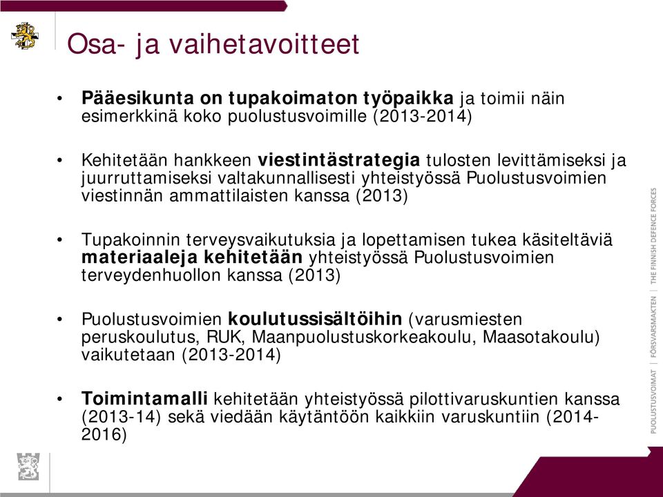 käsiteltäviä materiaaleja kehitetään yhteistyössä Puolustusvoimien terveydenhuollon kanssa (2013) Puolustusvoimien koulutussisältöihin (varusmiesten peruskoulutus, RUK,