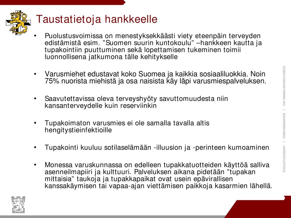 sosiaaliluokkia. Noin 75% nuorista miehistä ja osa naisista käy läpi varusmiespalveluksen.