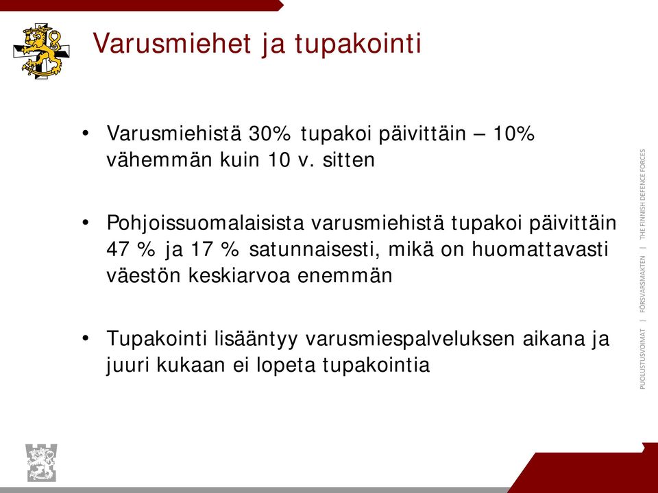 sitten Pohjoissuomalaisista varusmiehistä tupakoi päivittäin 47 % ja 17 %