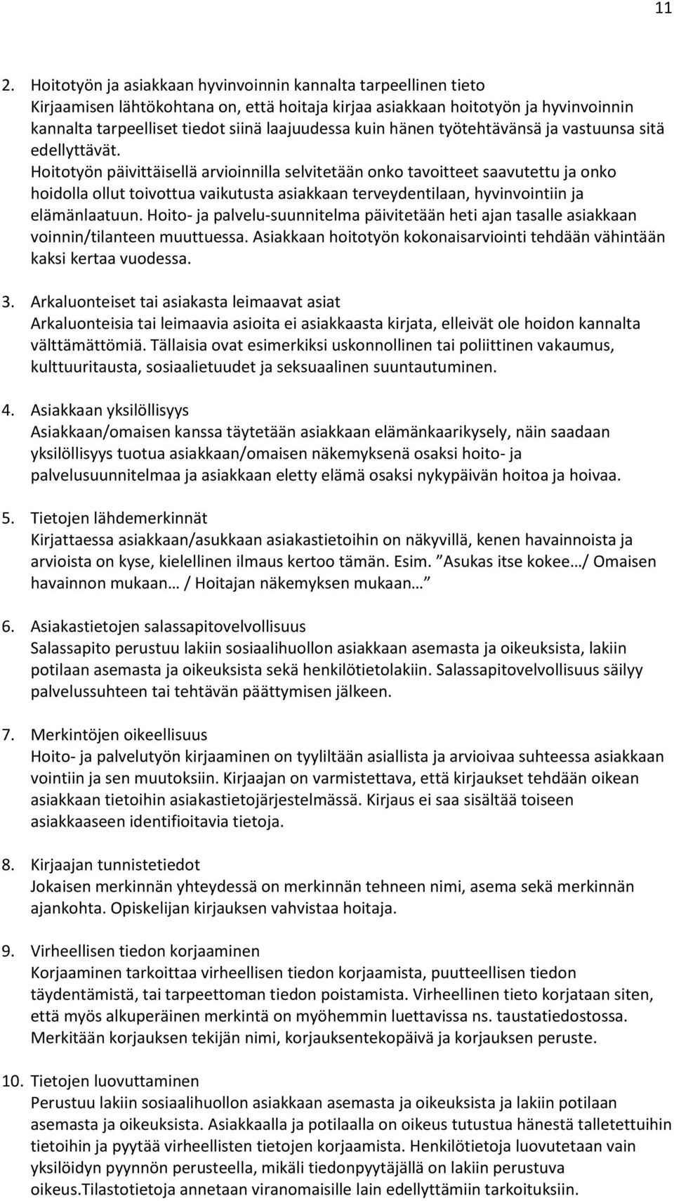 Hoitotyön päivittäisellä arvioinnilla selvitetään onko tavoitteet saavutettu ja onko hoidolla ollut toivottua vaikutusta asiakkaan terveydentilaan, hyvinvointiin ja elämänlaatuun.