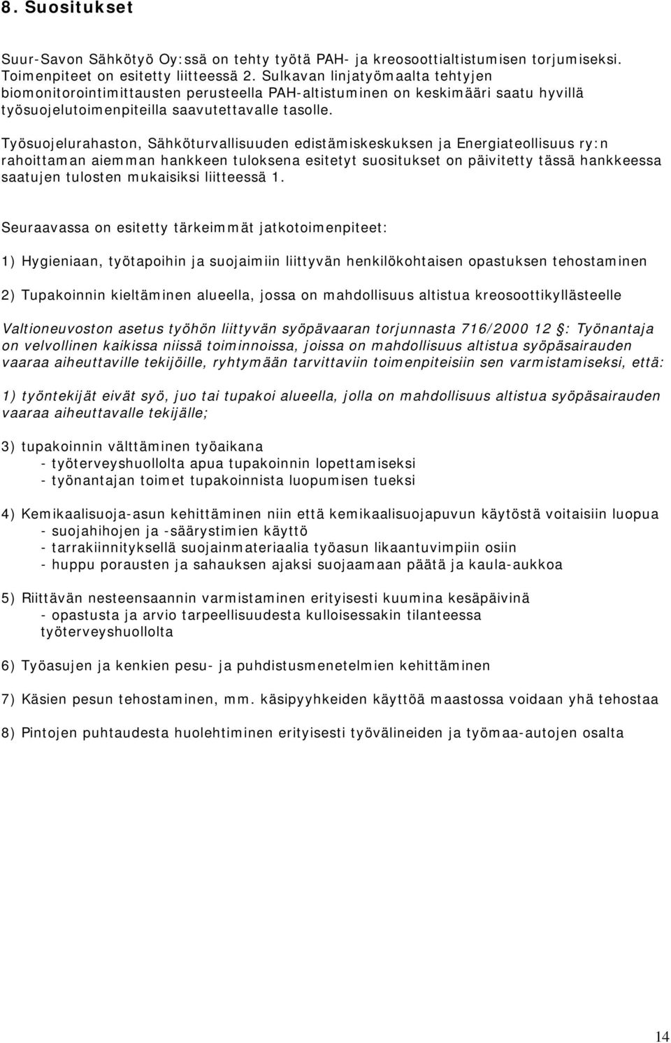 Työsuojelurahaston, Sähköturvallisuuden edistämiskeskuksen ja Energiateollisuus ry:n rahoittaman aiemman hankkeen tuloksena esitetyt suositukset on päivitetty tässä hankkeessa saatujen tulosten