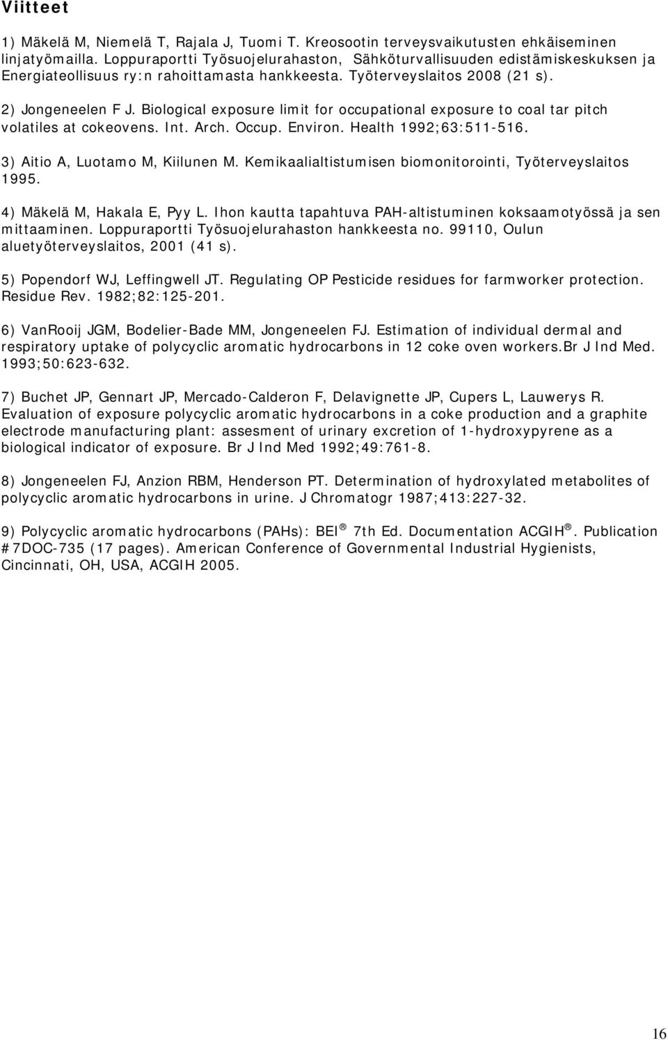 Biological exposure limit for occupational exposure to coal tar pitch volatiles at cokeovens. Int. Arch. Occup. Environ. Health 1992;63:511-516. 3) Aitio A, Luotamo M, Kiilunen M.