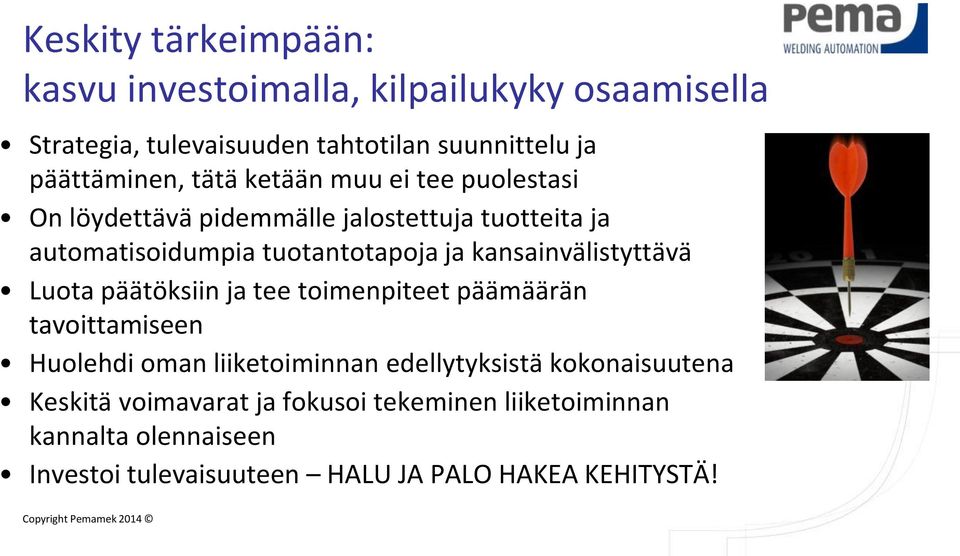 kansainvälistyttävä Luota päätöksiin ja tee toimenpiteet päämäärän tavoittamiseen Huolehdi oman liiketoiminnan edellytyksistä