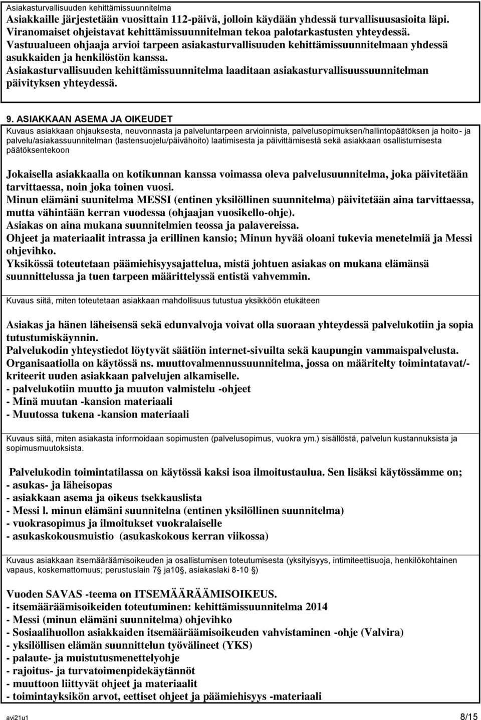 Vastuualueen ohjaaja arvioi tarpeen asiakasturvallisuuden kehittämissuunnitelmaan yhdessä asukkaiden ja henkilöstön kanssa.