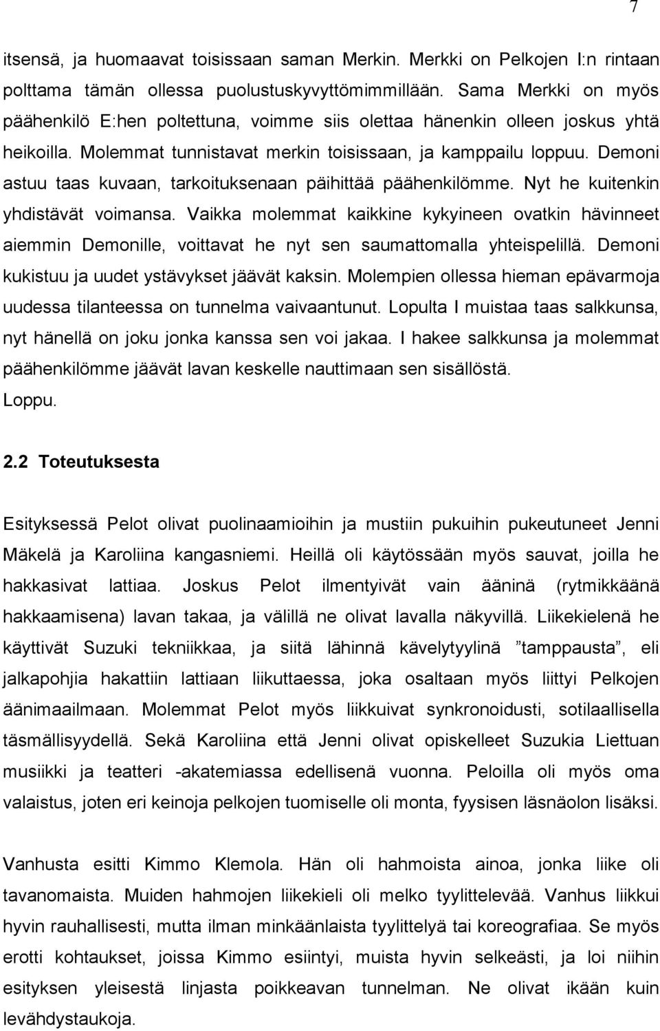 Demoni astuu taas kuvaan, tarkoituksenaan päihittää päähenkilömme. Nyt he kuitenkin yhdistävät voimansa.