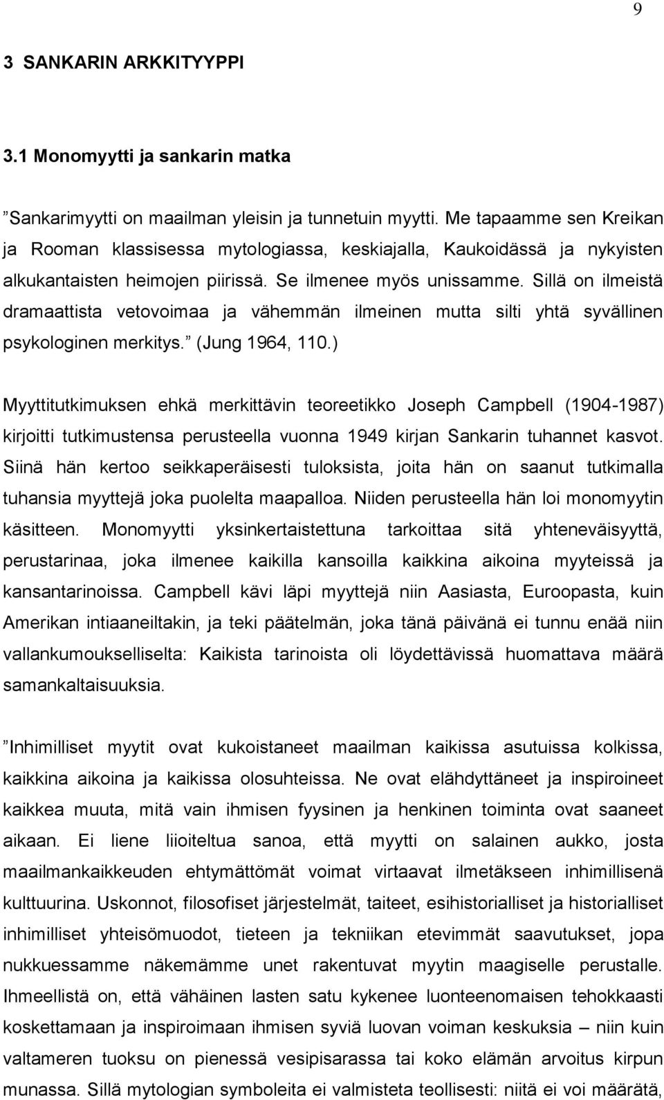 Sillä on ilmeistä dramaattista vetovoimaa ja vähemmän ilmeinen mutta silti yhtä syvällinen psykologinen merkitys. (Jung 1964, 110.