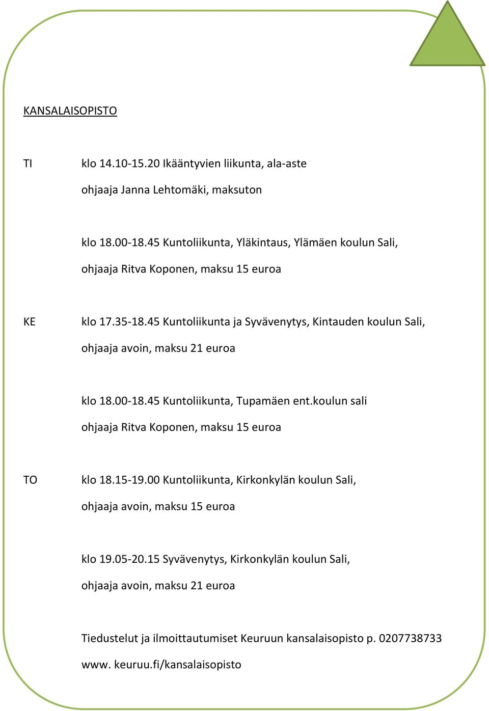 45 Kuntoliikunta ja Syvävenytys, Kintauden koulun Sali, ohjaaja avoin, maksu 21 euroa klo 18.00-18.45 Kuntoliikunta, Tupamäen ent.