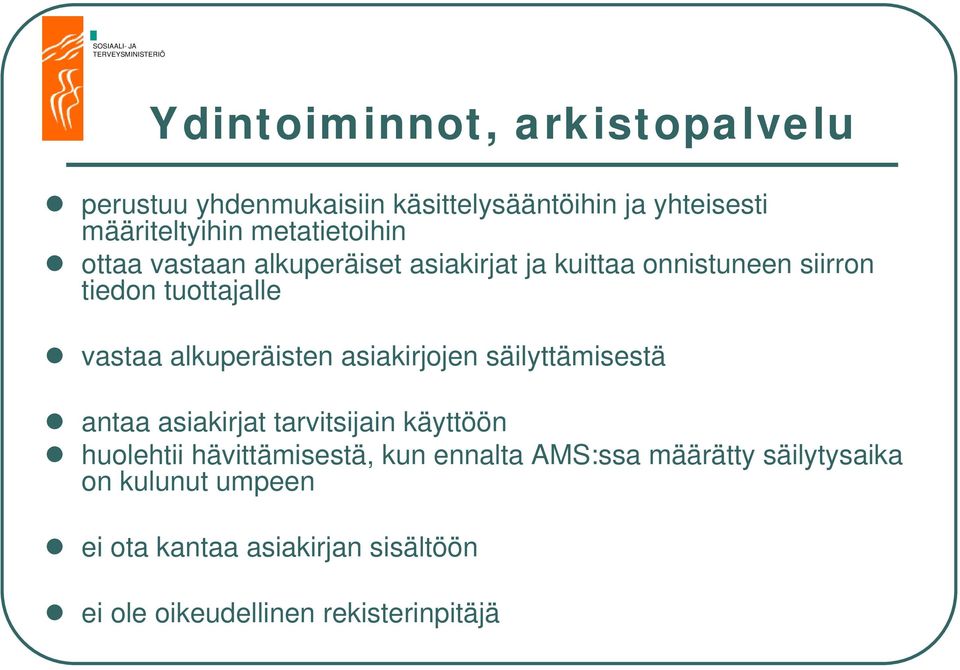 vastaa alkuperäisten asiakirjojen säilyttämisestä antaa asiakirjat tarvitsijain käyttöön huolehtii hävittämisestä, kun