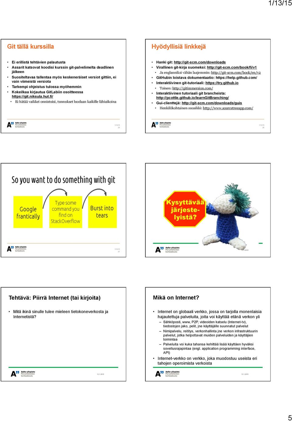 fi/ Ei hätää vaikkei onnistuisi, tunnukset luodaan kaikille lähiaikoina Hanki git: http://git-scm.com/downloads Virallinen git-kirja suomeksi: http://git-scm.