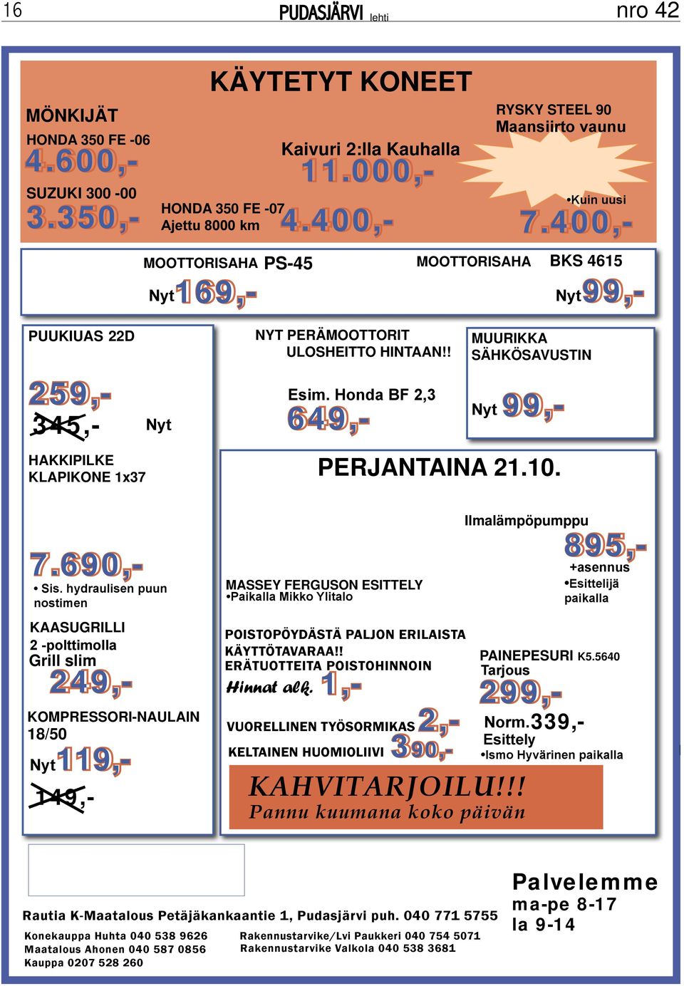 ! MUURIKKA SÄHKÖSAVUSTIN Nyt PERJANTAINA 21.10. VUORELLINEN TYÖSORMIKAS2,- KELTAINEN HUOMIOLIIVI 390,- 7.690,- Sis.