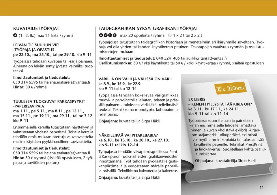 fi Hinta: 30 /ryhmä TUULESSA TUOKSUVAT PAKKASPYYKIT -PAPERISAVIPAJA ma 1.11., pe 5.11., ma 8.11., pe 12.11., ma 15.11., pe 19.11., ma 29.11., tai pe 3.12. klo 9 11 Ensimmäisellä kerralla tutustutaan näyttelyyn ja valmistetaan yhdessä paperisavi.