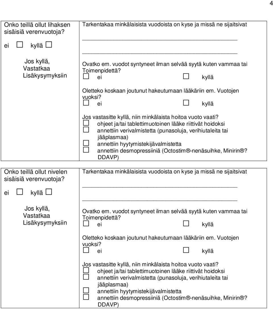 kyllä ohjeet ja/tai tablettimuotoinen lääke riittivät hoidoksi annettiin verivalmistetta (punasoluja, verihiutalta tai jääplasmaa) annettiin hyytymistekijävalmistetta annettiin desmopressiiniä