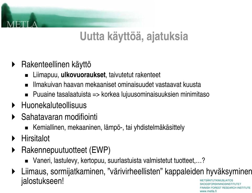 modifiointi Kemiallinen, mekaaninen, lämpö-, tai yhdistelmäkäsittely Hirsitalot Rakennepuutuotteet (EWP) Vaneri, lastulevy,