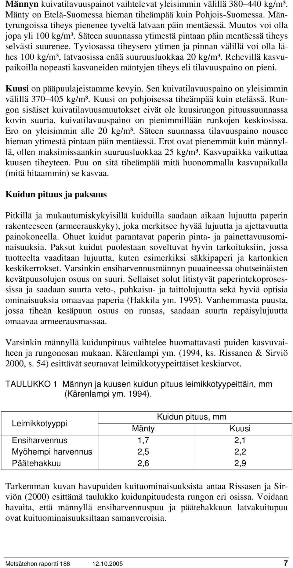 Tyviosassa tiheysero ytimen ja pinnan välillä voi olla lähes 100 kg/m³, latvaosissa enää suuruusluokkaa 20 kg/m³.