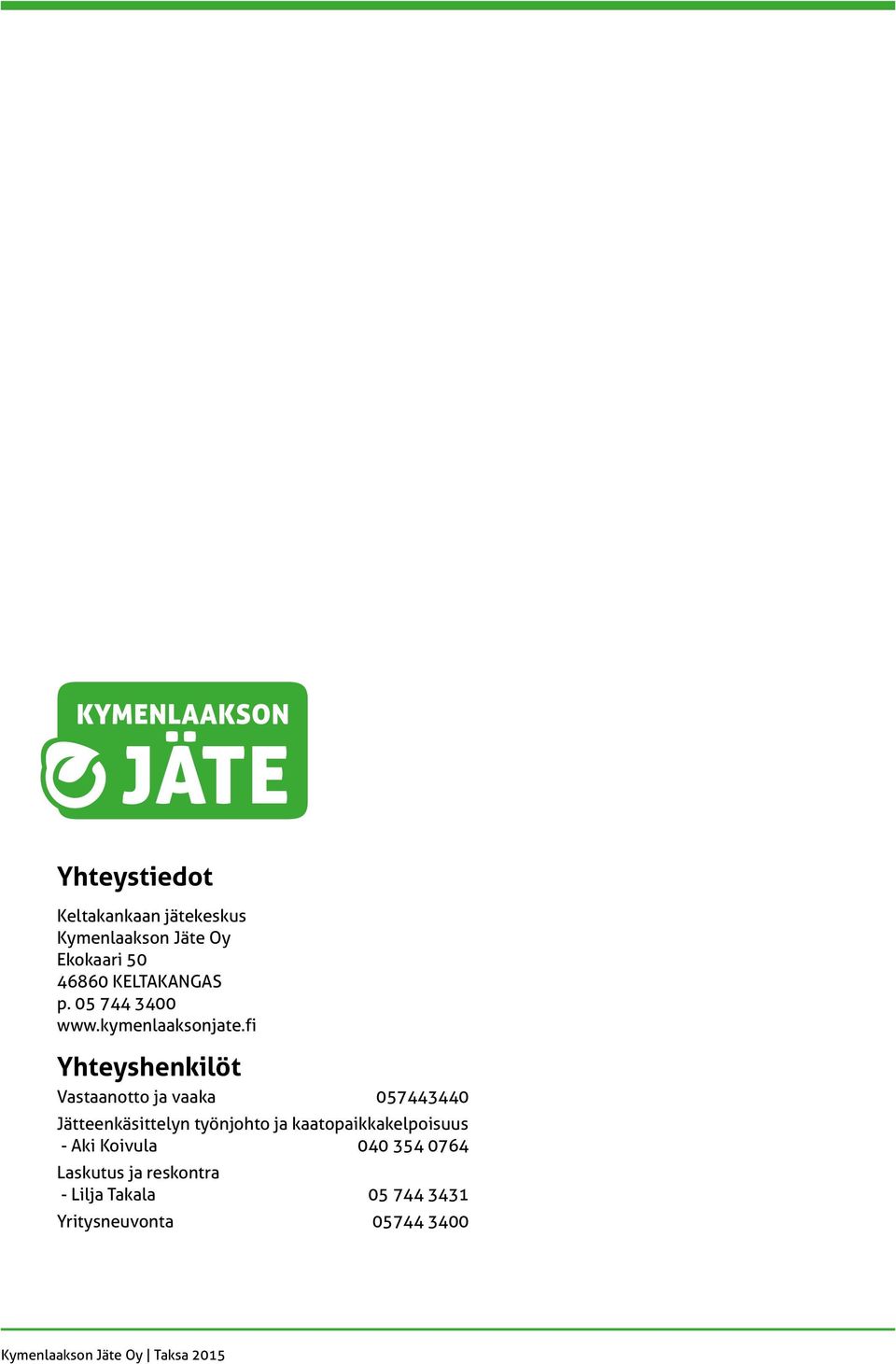 fi Yhteyshenkilöt Vastaanotto ja vaaka 057443440 Jätteenkäsittelyn työnjohto ja