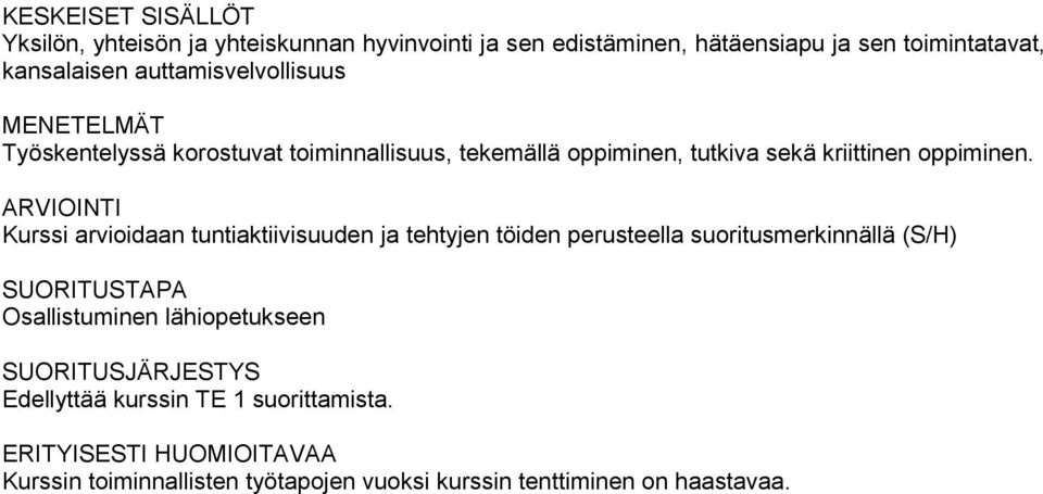 Kurssi arvioidaan tuntiaktiivisuuden ja tehtyjen töiden perusteella suoritusmerkinnällä (S/H) Osallistuminen lähiopetukseen