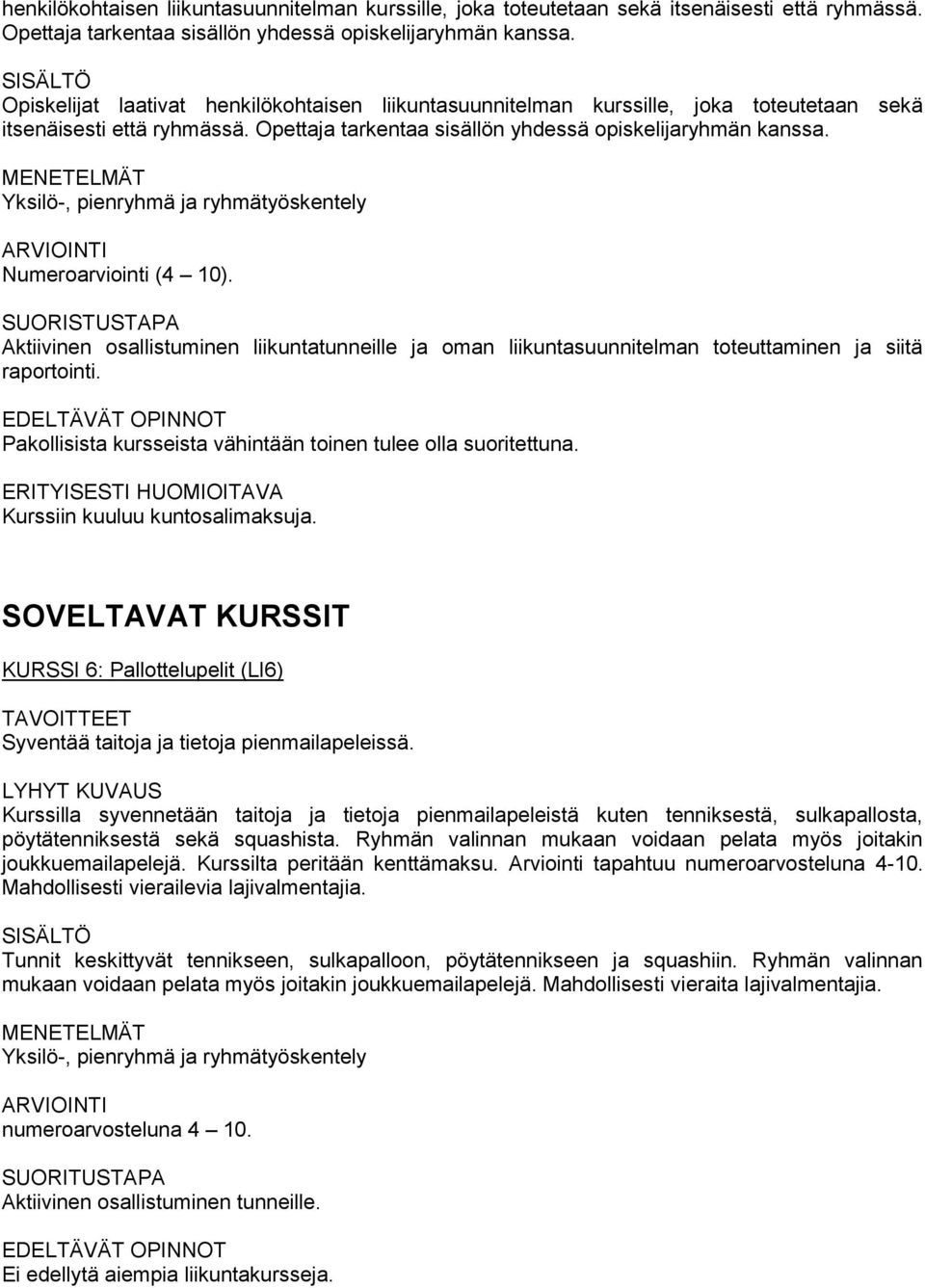 SUORISTUSTAPA Aktiivinen osallistuminen liikuntatunneille ja oman liikuntasuunnitelman toteuttaminen ja siitä raportointi. Pakollisista kursseista vähintään toinen tulee olla suoritettuna.