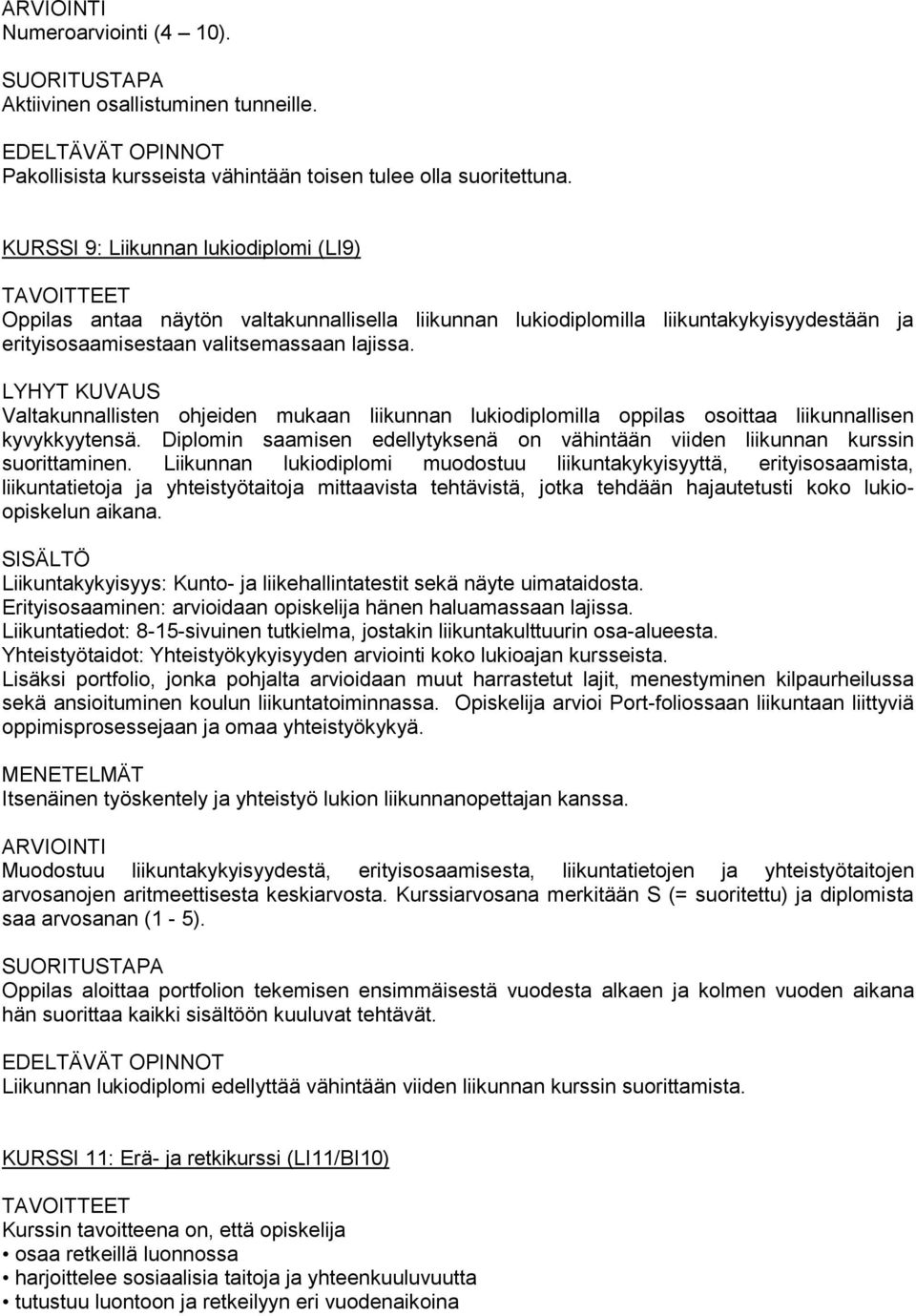 Valtakunnallisten ohjeiden mukaan liikunnan lukiodiplomilla oppilas osoittaa liikunnallisen kyvykkyytensä. Diplomin saamisen edellytyksenä on vähintään viiden liikunnan kurssin suorittaminen.