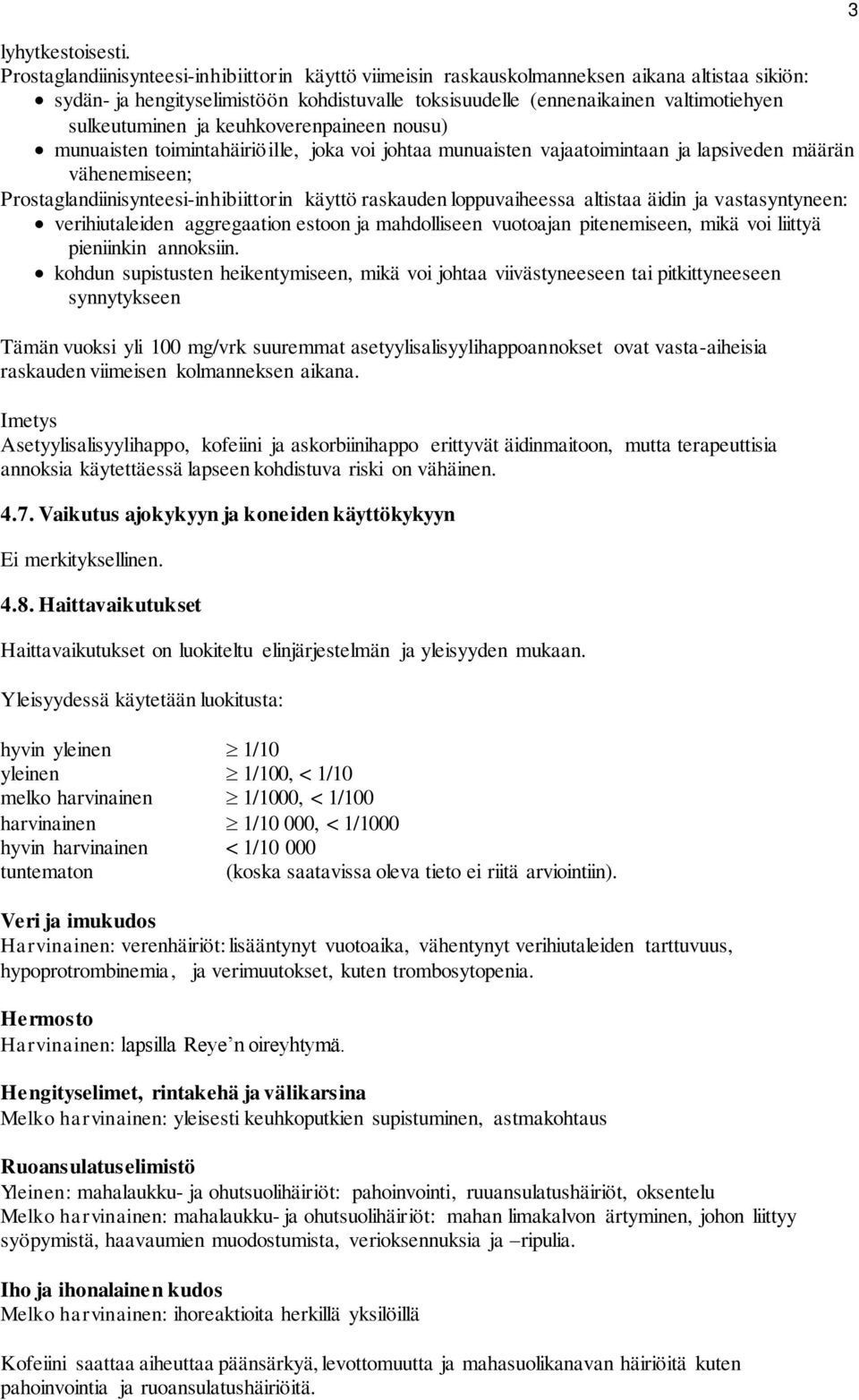 ja keuhkoverenpaineen nousu) munuaisten toimintahäiriöille, joka voi johtaa munuaisten vajaatoimintaan ja lapsiveden määrän vähenemiseen; Prostaglandiinisynteesi-inhibiittorin käyttö raskauden