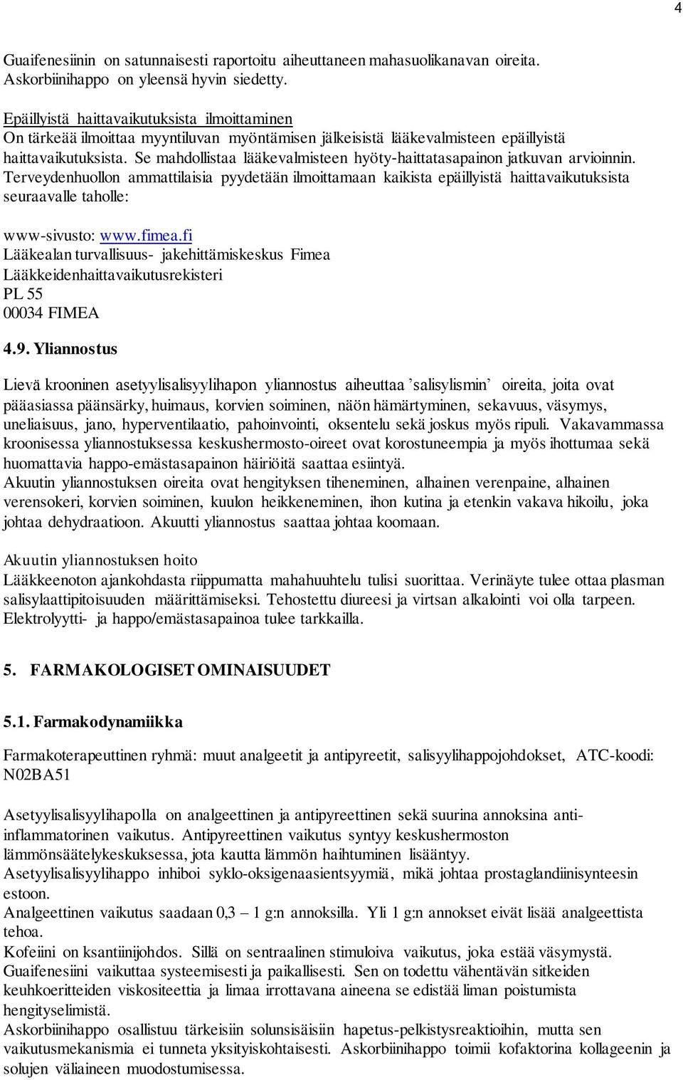 Se mahdollistaa lääkevalmisteen hyöty haittatasapainon jatkuvan arvioinnin.