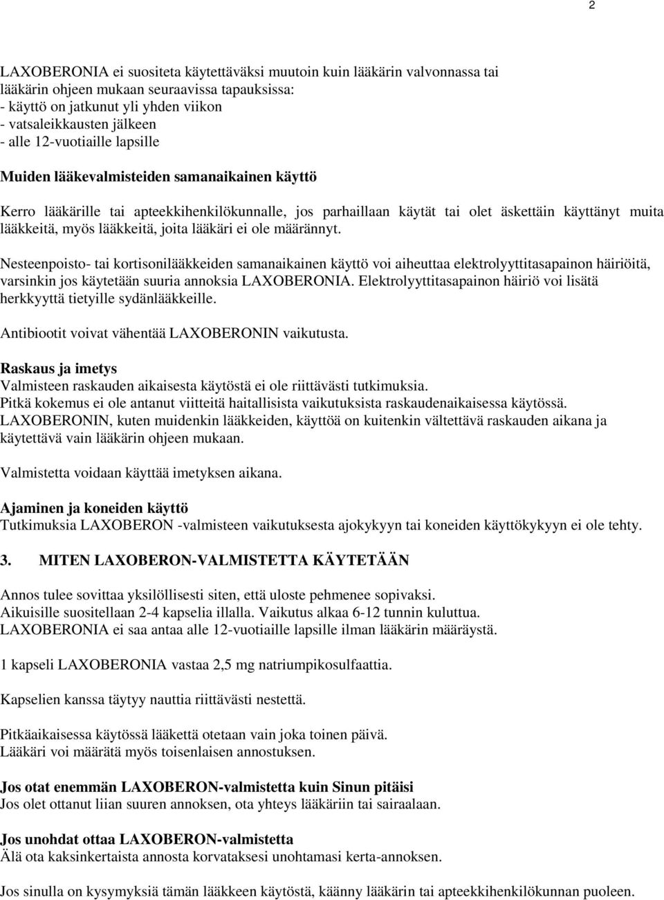 joita lääkäri ei ole määrännyt. Nesteenpoisto- tai kortisonilääkkeiden samanaikainen käyttö voi aiheuttaa elektrolyyttitasapainon häiriöitä, varsinkin jos käytetään suuria annoksia LAXOBERONIA.