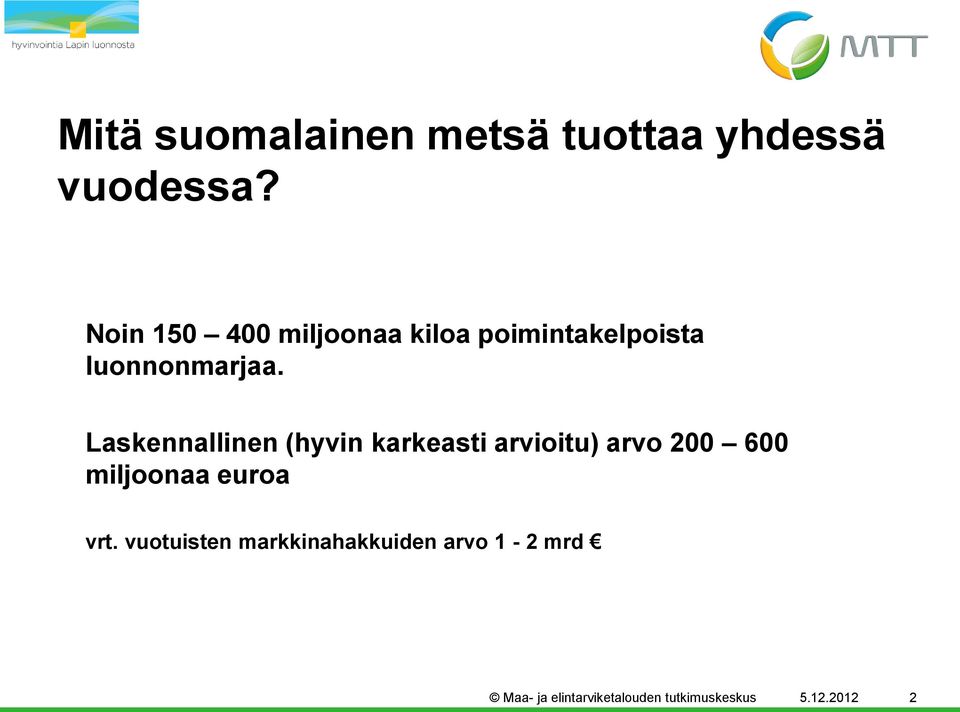 Laskennallinen (hyvin karkeasti arvioitu) arvo 200 600 miljoonaa euroa