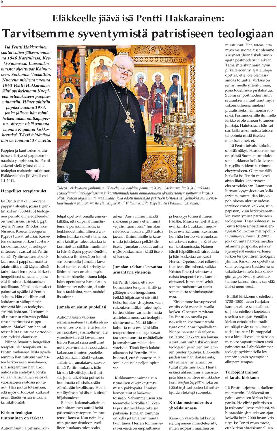 Hänet vihittiin papiksi vuonna 1973, jonka jälkeen hän toimi hetken aikaa matkapappina, siirtyen vielä samana vuonna Kajaanin kirkkoherraksi. Tässä tehtävässä hän on toiminut 37 vuotta.