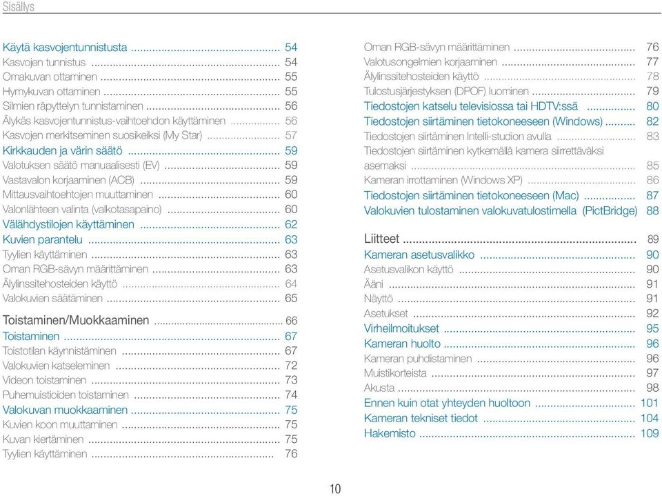 .. 59 Vastavalon korjaaminen (ACB)... 59 Mittausvaihtoehtojen muuttaminen... 60 Valonlähteen valinta (valkotasapaino)... 60 Välähdystilojen käyttäminen... 62 Kuvien parantelu... 63 Tyylien käyttäminen.