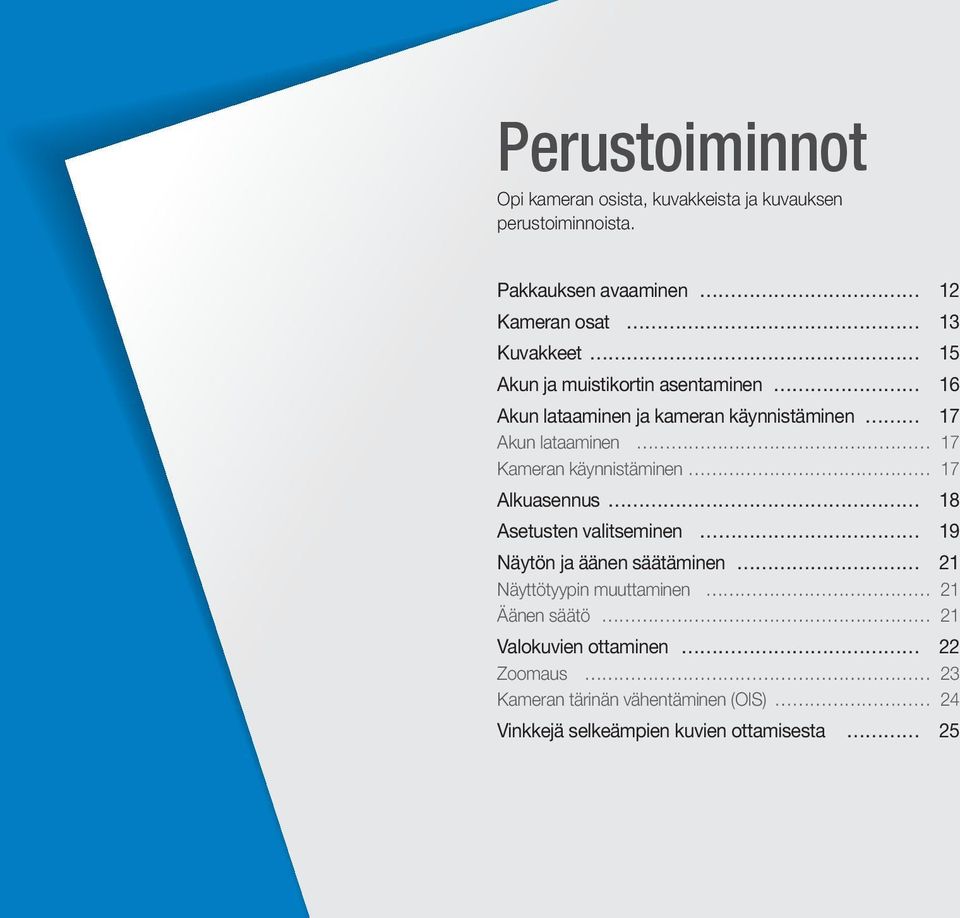 käynnistäminen 17 Akun lataaminen 17 Kameran käynnistäminen 17 Alkuasennus 18 Asetusten valitseminen 19 Näytön ja äänen