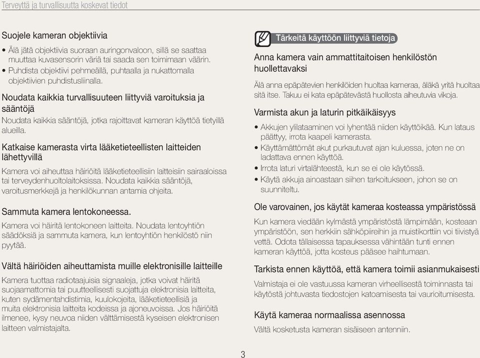 Noudata kaikkia turvallisuuteen liittyviä varoituksia ja sääntöjä Noudata kaikkia sääntöjä, jotka rajoittavat kameran käyttöä tietyillä alueilla.