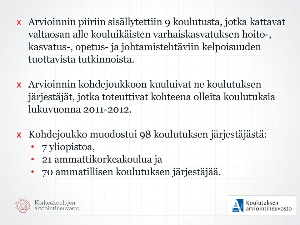 x Arvioinnin kohdejoukkoon kuuluivat ne koulutuksen järjestäjät, jotka toteuttivat kohteena olleita koulutuksia