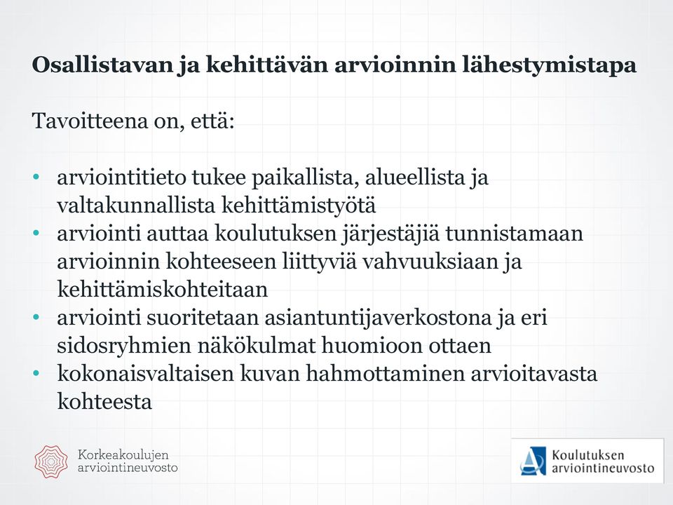 arvioinnin kohteeseen liittyviä vahvuuksiaan ja kehittämiskohteitaan arviointi suoritetaan